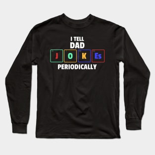 I tell Dad Jokes periodically Long Sleeve T-Shirt